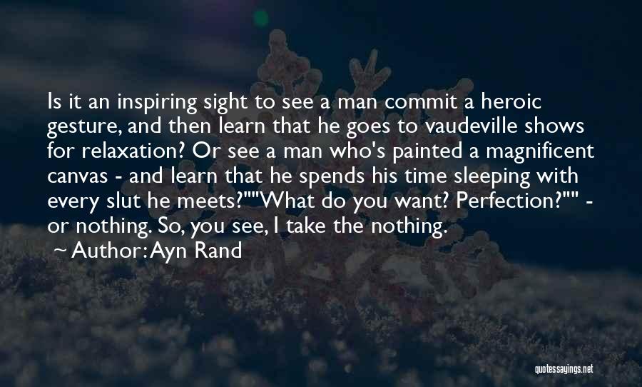 Ayn Rand Quotes: Is It An Inspiring Sight To See A Man Commit A Heroic Gesture, And Then Learn That He Goes To