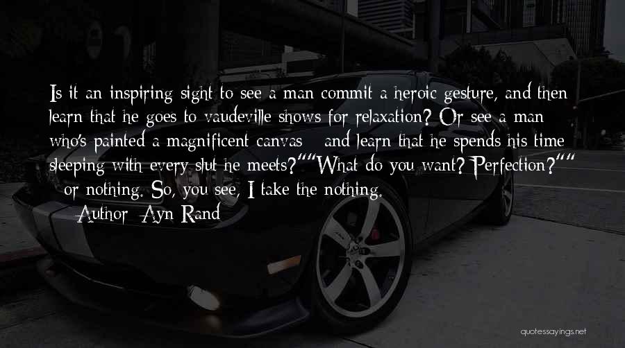 Ayn Rand Quotes: Is It An Inspiring Sight To See A Man Commit A Heroic Gesture, And Then Learn That He Goes To