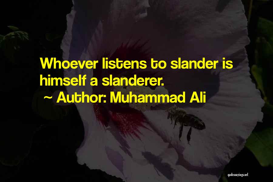 Muhammad Ali Quotes: Whoever Listens To Slander Is Himself A Slanderer.