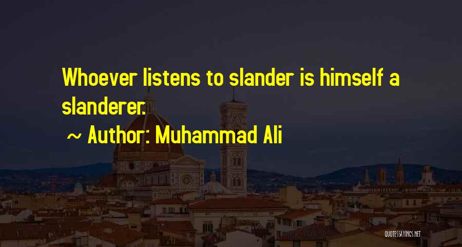 Muhammad Ali Quotes: Whoever Listens To Slander Is Himself A Slanderer.