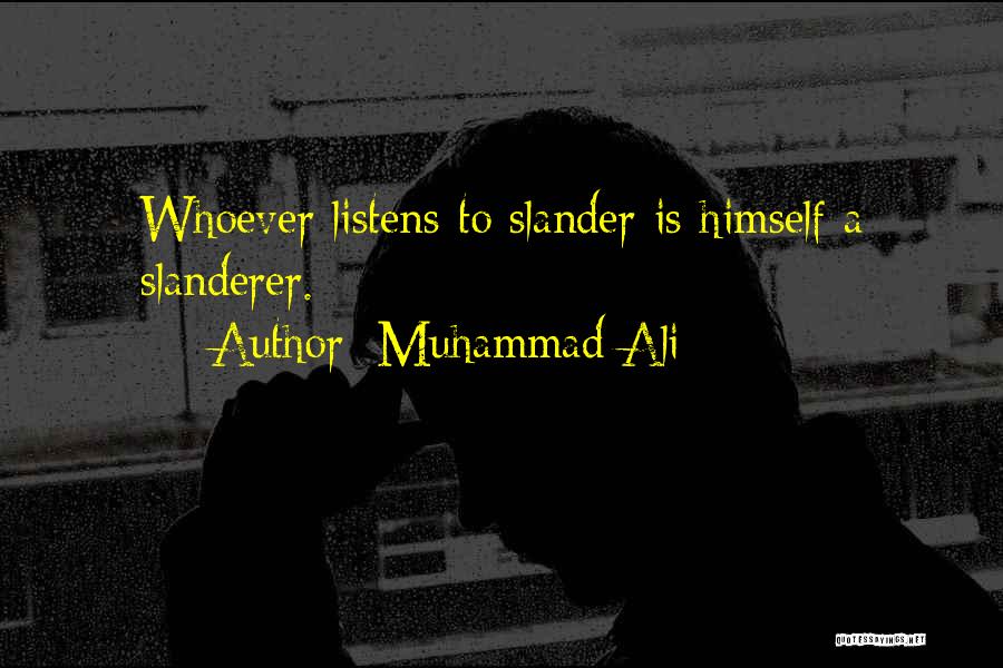Muhammad Ali Quotes: Whoever Listens To Slander Is Himself A Slanderer.