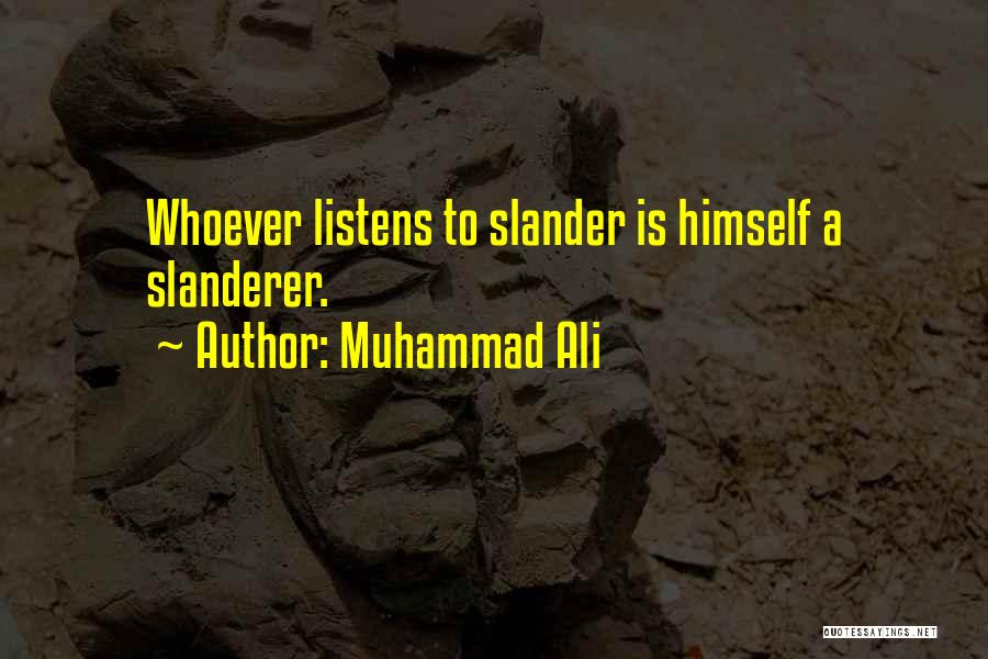 Muhammad Ali Quotes: Whoever Listens To Slander Is Himself A Slanderer.