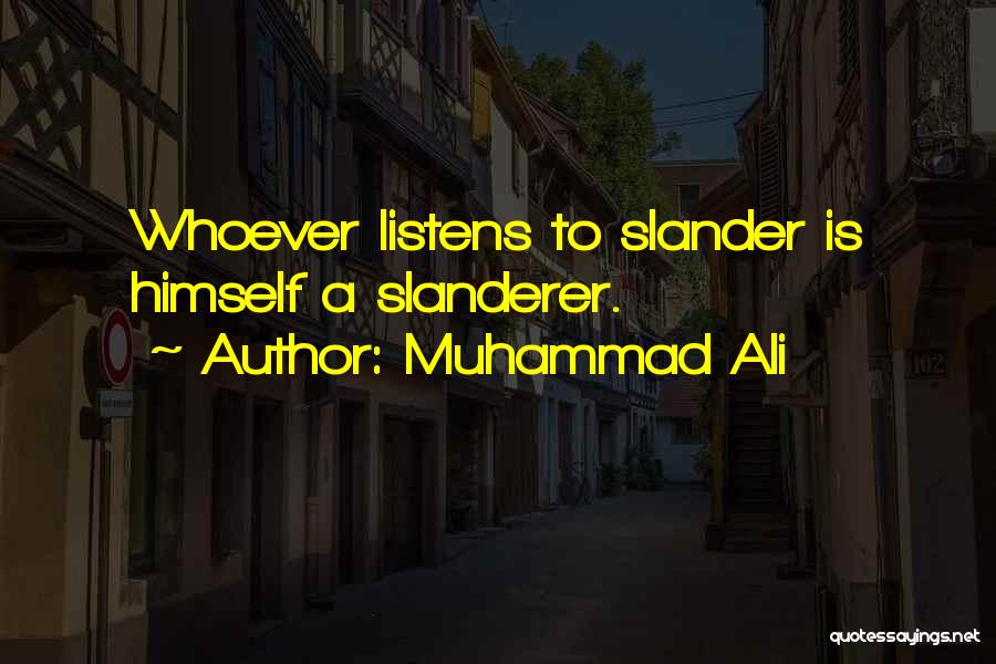 Muhammad Ali Quotes: Whoever Listens To Slander Is Himself A Slanderer.