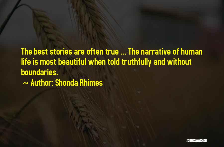 Shonda Rhimes Quotes: The Best Stories Are Often True ... The Narrative Of Human Life Is Most Beautiful When Told Truthfully And Without