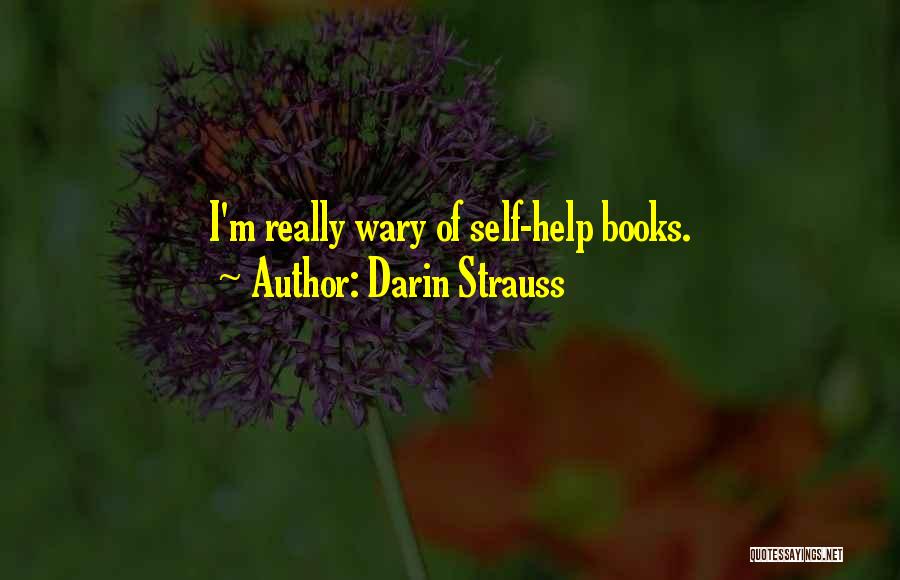 Darin Strauss Quotes: I'm Really Wary Of Self-help Books.
