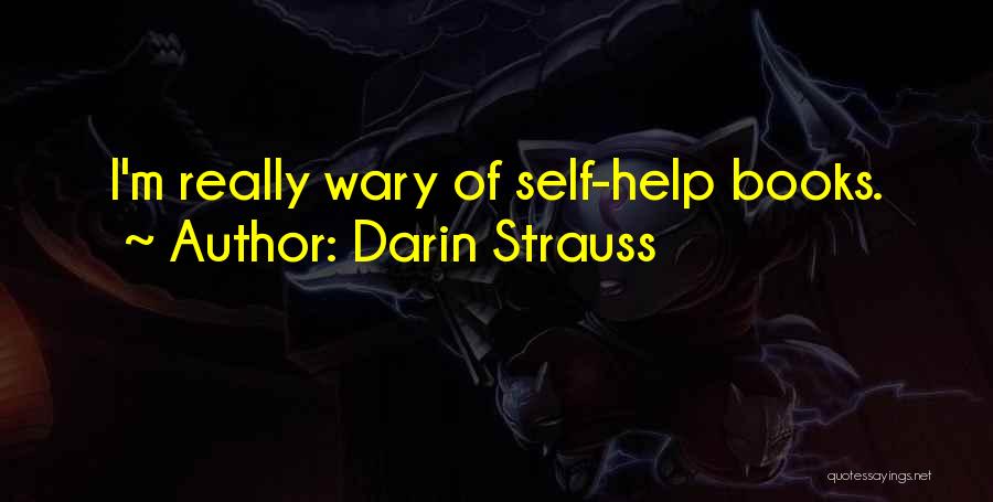 Darin Strauss Quotes: I'm Really Wary Of Self-help Books.