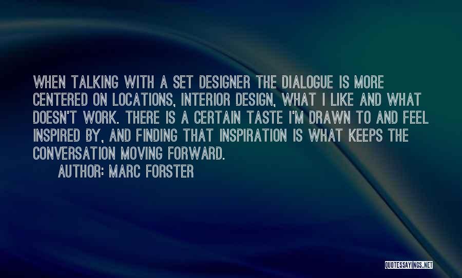 Marc Forster Quotes: When Talking With A Set Designer The Dialogue Is More Centered On Locations, Interior Design, What I Like And What