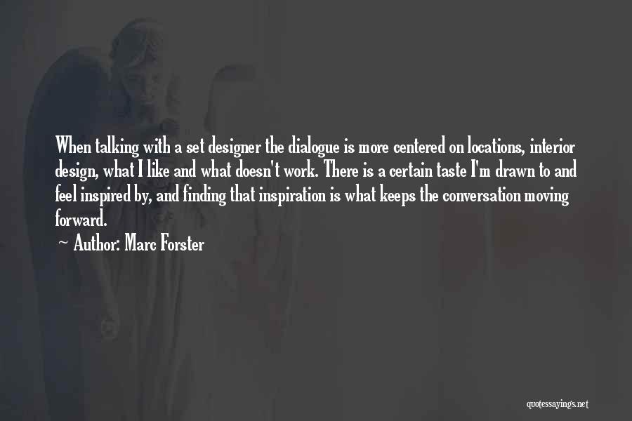 Marc Forster Quotes: When Talking With A Set Designer The Dialogue Is More Centered On Locations, Interior Design, What I Like And What