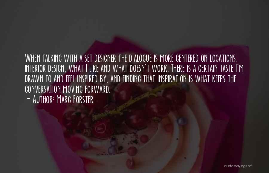 Marc Forster Quotes: When Talking With A Set Designer The Dialogue Is More Centered On Locations, Interior Design, What I Like And What