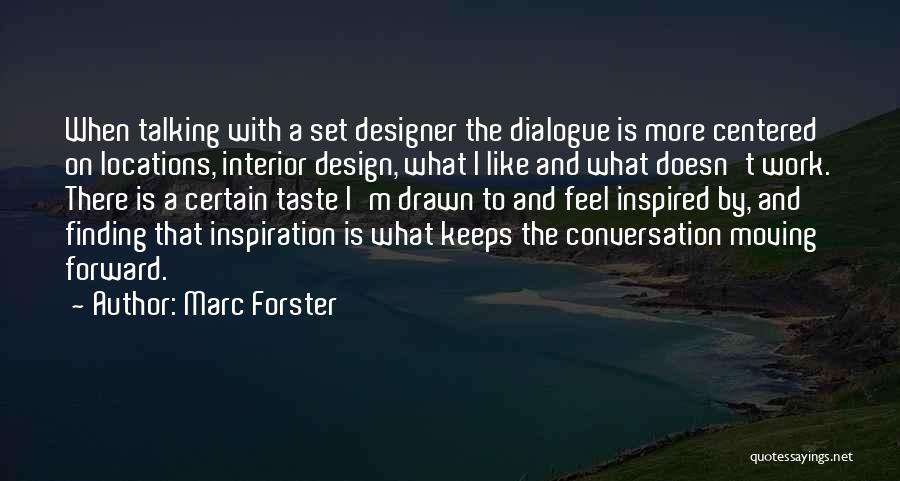 Marc Forster Quotes: When Talking With A Set Designer The Dialogue Is More Centered On Locations, Interior Design, What I Like And What