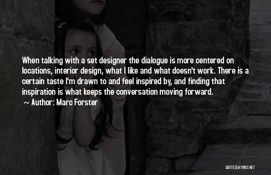 Marc Forster Quotes: When Talking With A Set Designer The Dialogue Is More Centered On Locations, Interior Design, What I Like And What