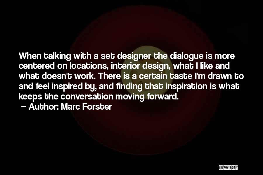 Marc Forster Quotes: When Talking With A Set Designer The Dialogue Is More Centered On Locations, Interior Design, What I Like And What