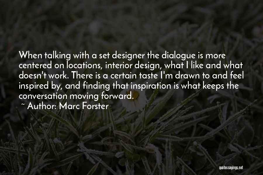 Marc Forster Quotes: When Talking With A Set Designer The Dialogue Is More Centered On Locations, Interior Design, What I Like And What