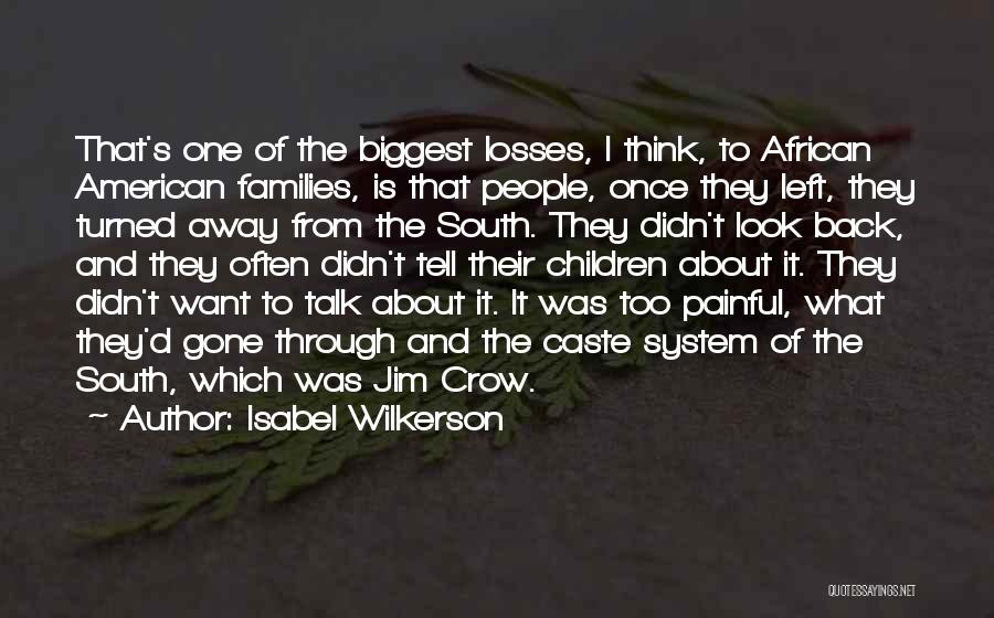 Isabel Wilkerson Quotes: That's One Of The Biggest Losses, I Think, To African American Families, Is That People, Once They Left, They Turned