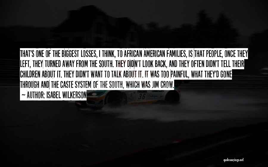 Isabel Wilkerson Quotes: That's One Of The Biggest Losses, I Think, To African American Families, Is That People, Once They Left, They Turned