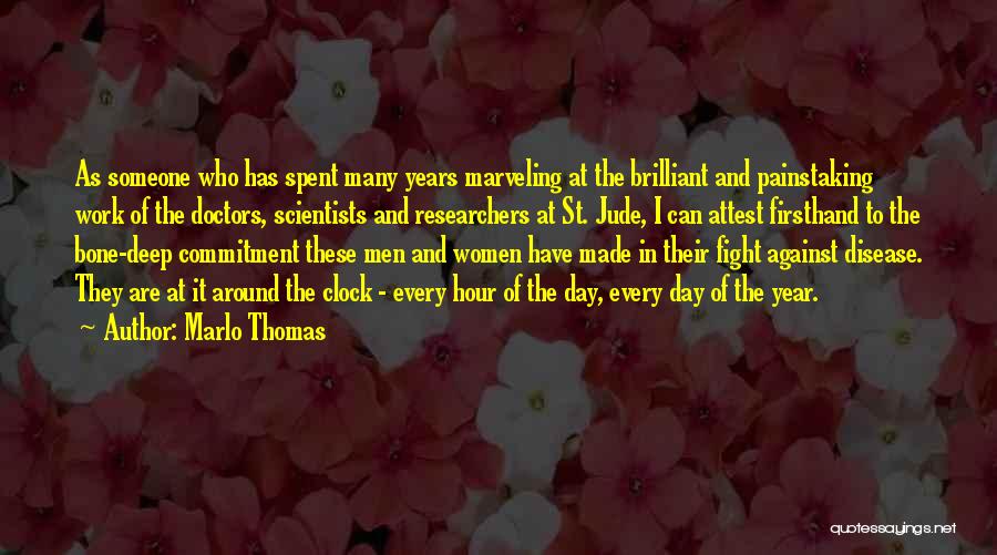 Marlo Thomas Quotes: As Someone Who Has Spent Many Years Marveling At The Brilliant And Painstaking Work Of The Doctors, Scientists And Researchers