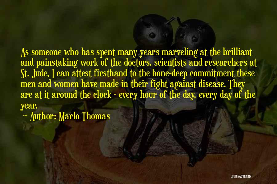 Marlo Thomas Quotes: As Someone Who Has Spent Many Years Marveling At The Brilliant And Painstaking Work Of The Doctors, Scientists And Researchers