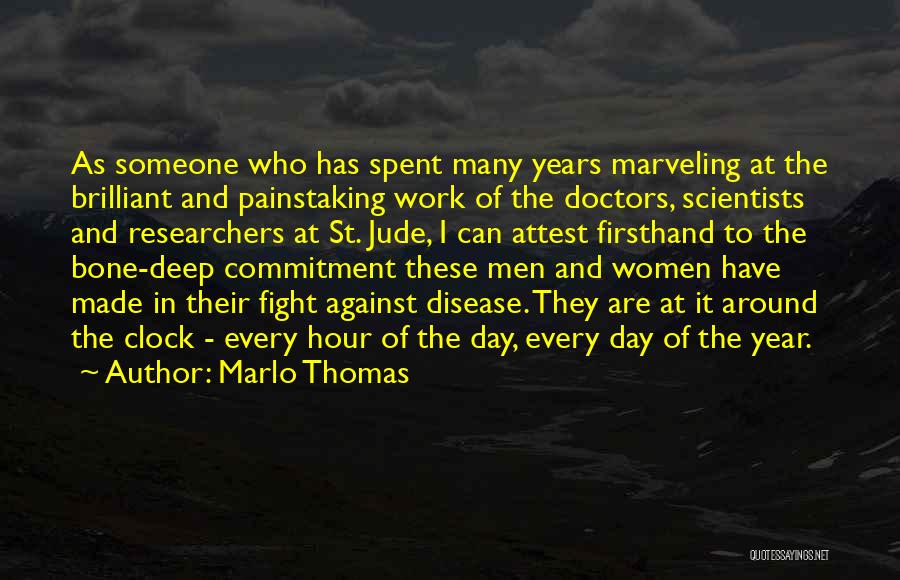 Marlo Thomas Quotes: As Someone Who Has Spent Many Years Marveling At The Brilliant And Painstaking Work Of The Doctors, Scientists And Researchers