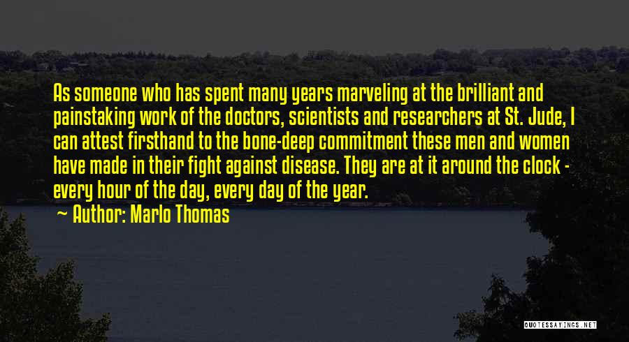 Marlo Thomas Quotes: As Someone Who Has Spent Many Years Marveling At The Brilliant And Painstaking Work Of The Doctors, Scientists And Researchers