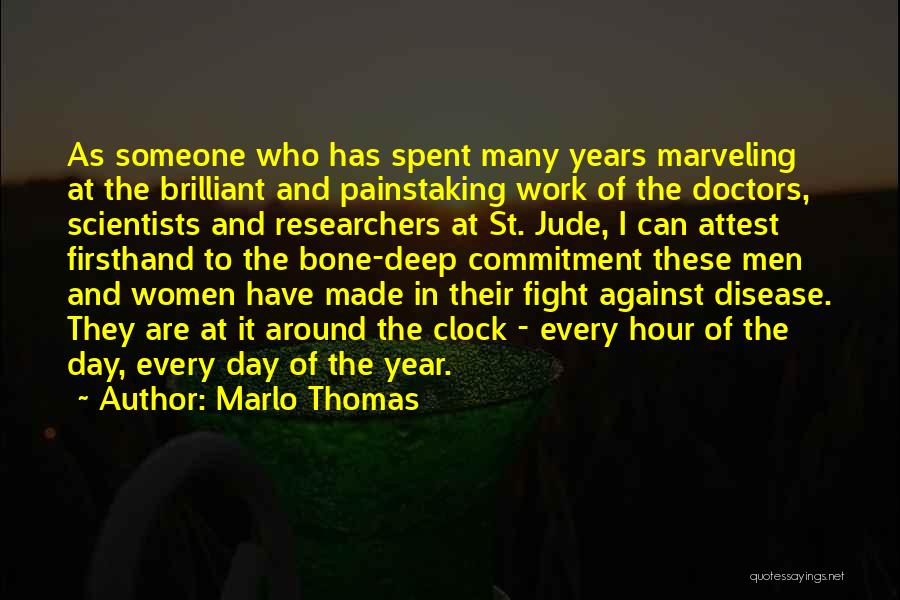 Marlo Thomas Quotes: As Someone Who Has Spent Many Years Marveling At The Brilliant And Painstaking Work Of The Doctors, Scientists And Researchers