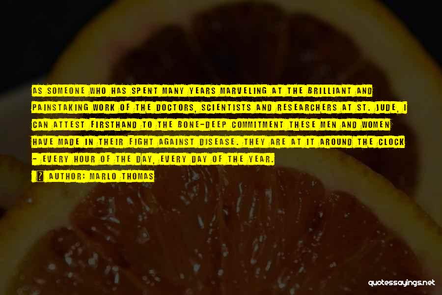Marlo Thomas Quotes: As Someone Who Has Spent Many Years Marveling At The Brilliant And Painstaking Work Of The Doctors, Scientists And Researchers