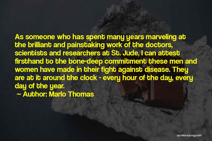 Marlo Thomas Quotes: As Someone Who Has Spent Many Years Marveling At The Brilliant And Painstaking Work Of The Doctors, Scientists And Researchers