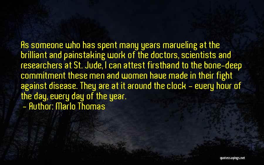 Marlo Thomas Quotes: As Someone Who Has Spent Many Years Marveling At The Brilliant And Painstaking Work Of The Doctors, Scientists And Researchers