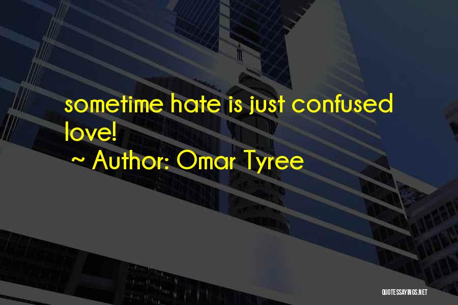 Omar Tyree Quotes: Sometime Hate Is Just Confused Love!