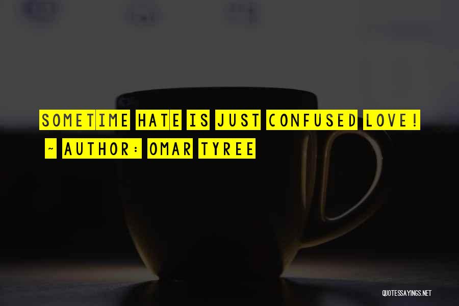 Omar Tyree Quotes: Sometime Hate Is Just Confused Love!