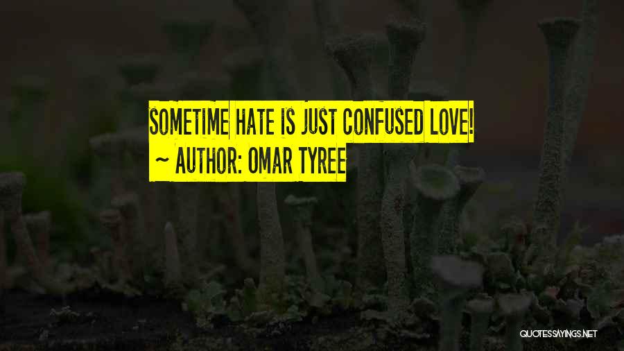 Omar Tyree Quotes: Sometime Hate Is Just Confused Love!