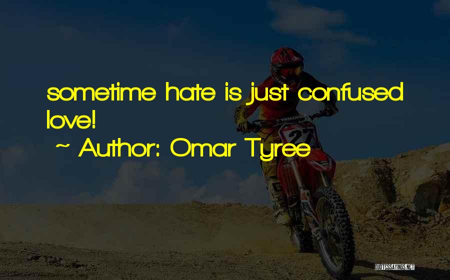 Omar Tyree Quotes: Sometime Hate Is Just Confused Love!
