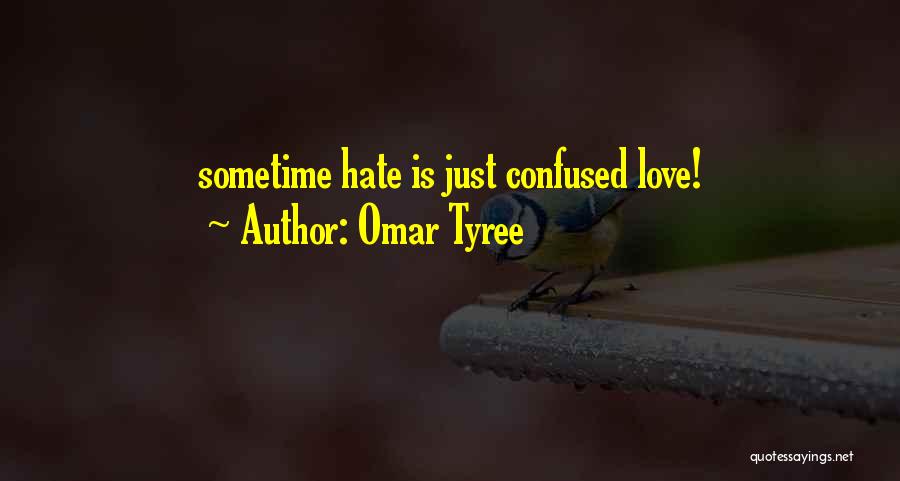 Omar Tyree Quotes: Sometime Hate Is Just Confused Love!