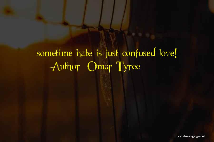 Omar Tyree Quotes: Sometime Hate Is Just Confused Love!