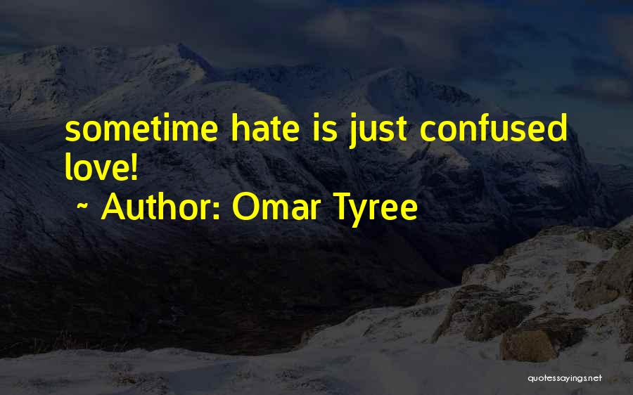 Omar Tyree Quotes: Sometime Hate Is Just Confused Love!