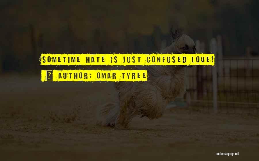 Omar Tyree Quotes: Sometime Hate Is Just Confused Love!