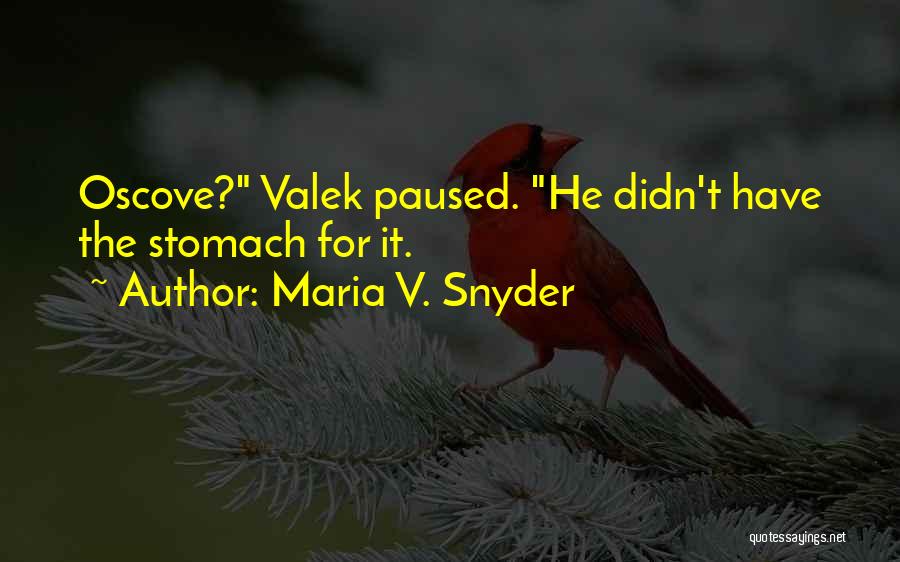 Maria V. Snyder Quotes: Oscove? Valek Paused. He Didn't Have The Stomach For It.