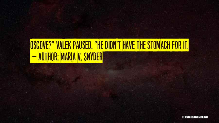 Maria V. Snyder Quotes: Oscove? Valek Paused. He Didn't Have The Stomach For It.