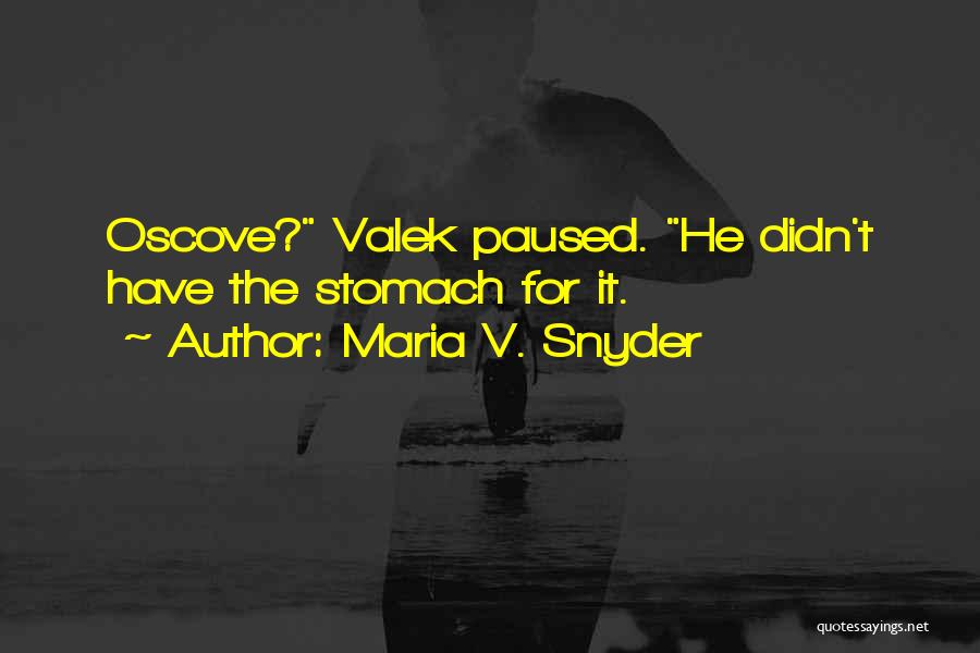 Maria V. Snyder Quotes: Oscove? Valek Paused. He Didn't Have The Stomach For It.