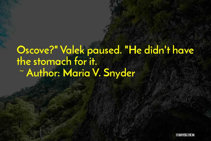 Maria V. Snyder Quotes: Oscove? Valek Paused. He Didn't Have The Stomach For It.