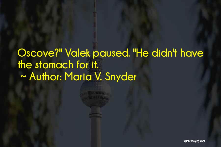 Maria V. Snyder Quotes: Oscove? Valek Paused. He Didn't Have The Stomach For It.