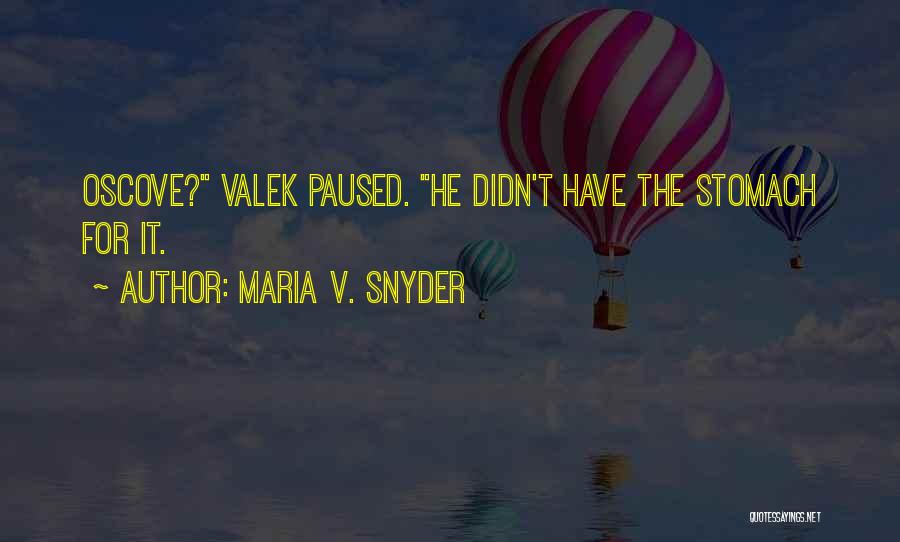 Maria V. Snyder Quotes: Oscove? Valek Paused. He Didn't Have The Stomach For It.