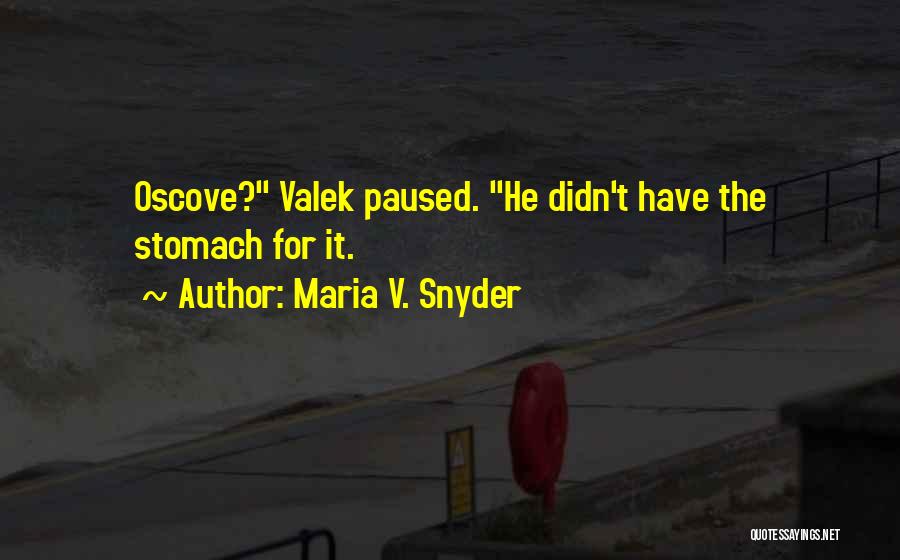 Maria V. Snyder Quotes: Oscove? Valek Paused. He Didn't Have The Stomach For It.