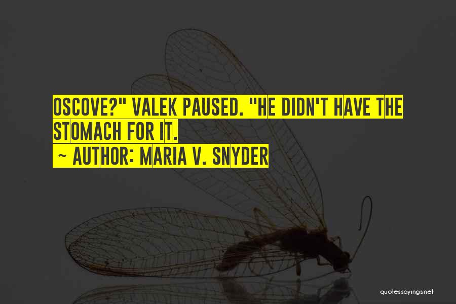 Maria V. Snyder Quotes: Oscove? Valek Paused. He Didn't Have The Stomach For It.
