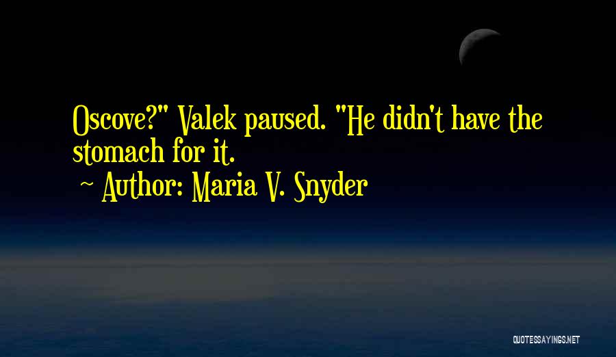 Maria V. Snyder Quotes: Oscove? Valek Paused. He Didn't Have The Stomach For It.