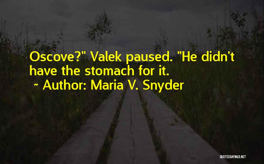Maria V. Snyder Quotes: Oscove? Valek Paused. He Didn't Have The Stomach For It.