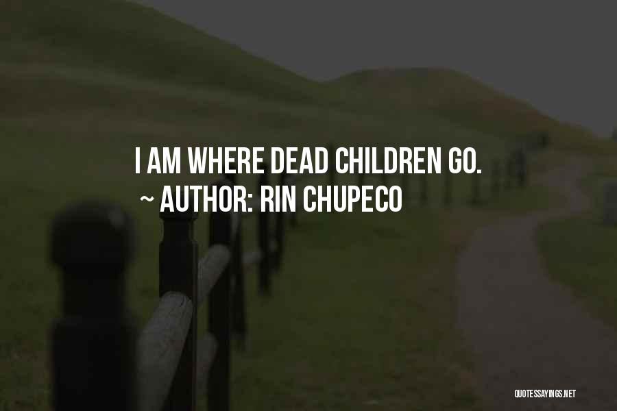 Rin Chupeco Quotes: I Am Where Dead Children Go.