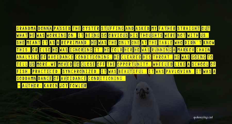Karen Joy Fowler Quotes: Grandma Donna Passed The Oyster Stuffing And Asked My Father Straight Out What He Was Working On, It Being So