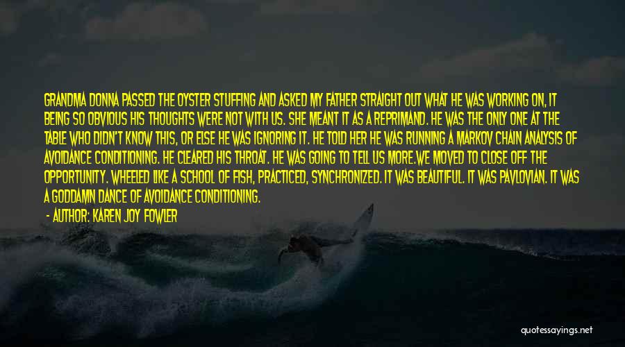 Karen Joy Fowler Quotes: Grandma Donna Passed The Oyster Stuffing And Asked My Father Straight Out What He Was Working On, It Being So