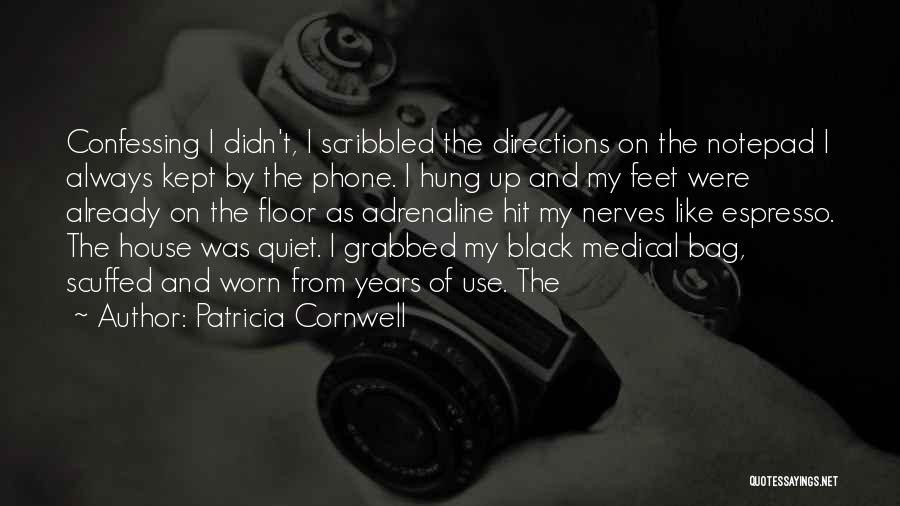 Patricia Cornwell Quotes: Confessing I Didn't, I Scribbled The Directions On The Notepad I Always Kept By The Phone. I Hung Up And