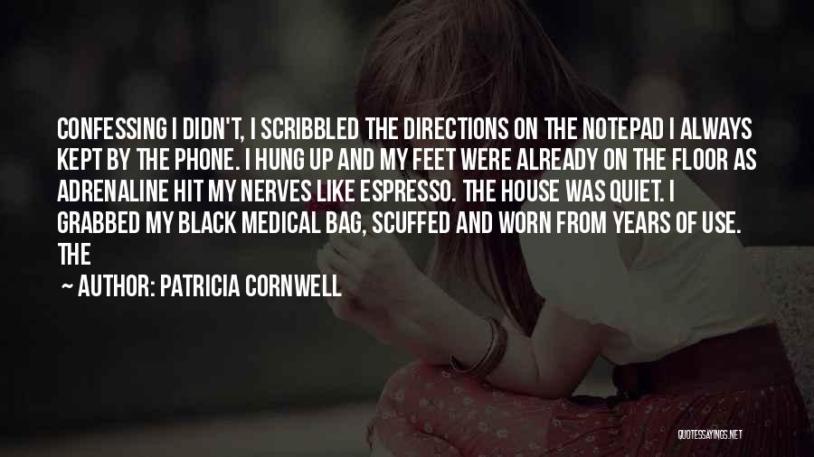 Patricia Cornwell Quotes: Confessing I Didn't, I Scribbled The Directions On The Notepad I Always Kept By The Phone. I Hung Up And